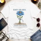 Beauty for Ashes T-Shirt