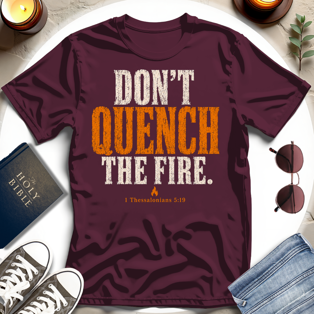 Don't Quench The Fire T-Shirt