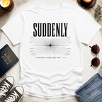 Suddenly, A Sound T-Shirt