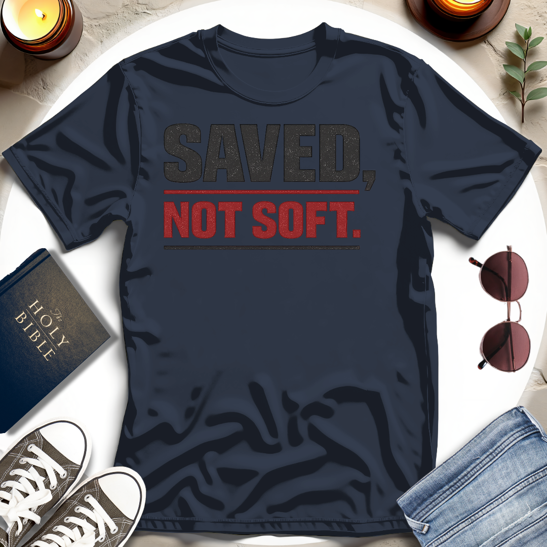 Saved Not Soft T-Shirt