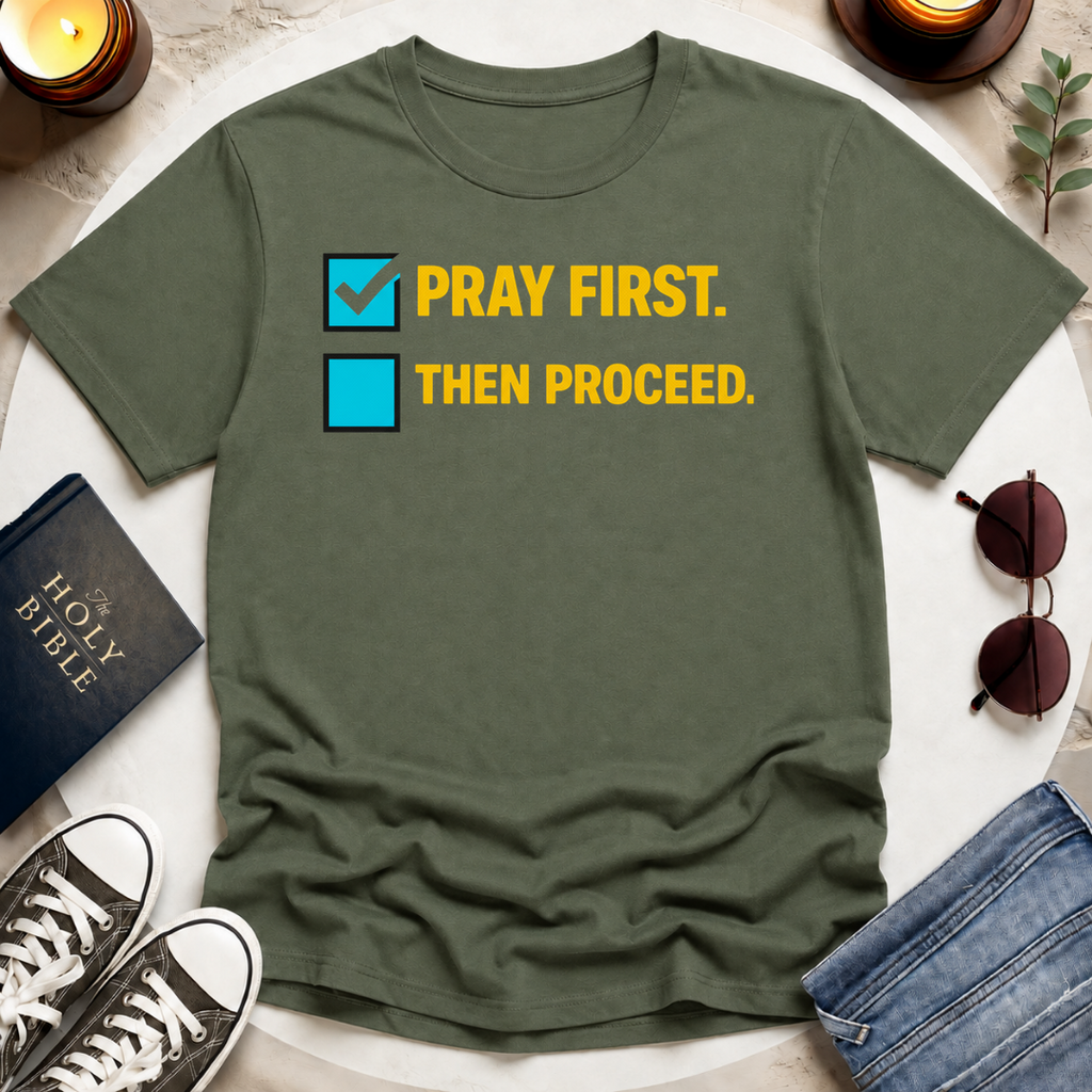Pray First. Then Proceed T-Shirt