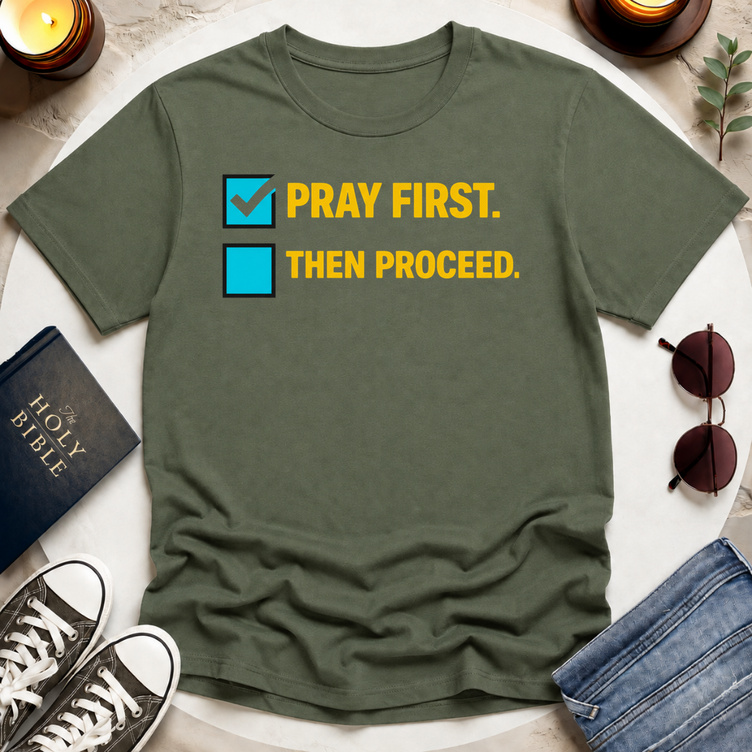 Pray First. Then Proceed T-Shirt