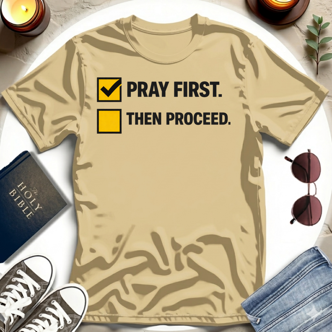 Pray First. Then Proceed T-Shirt