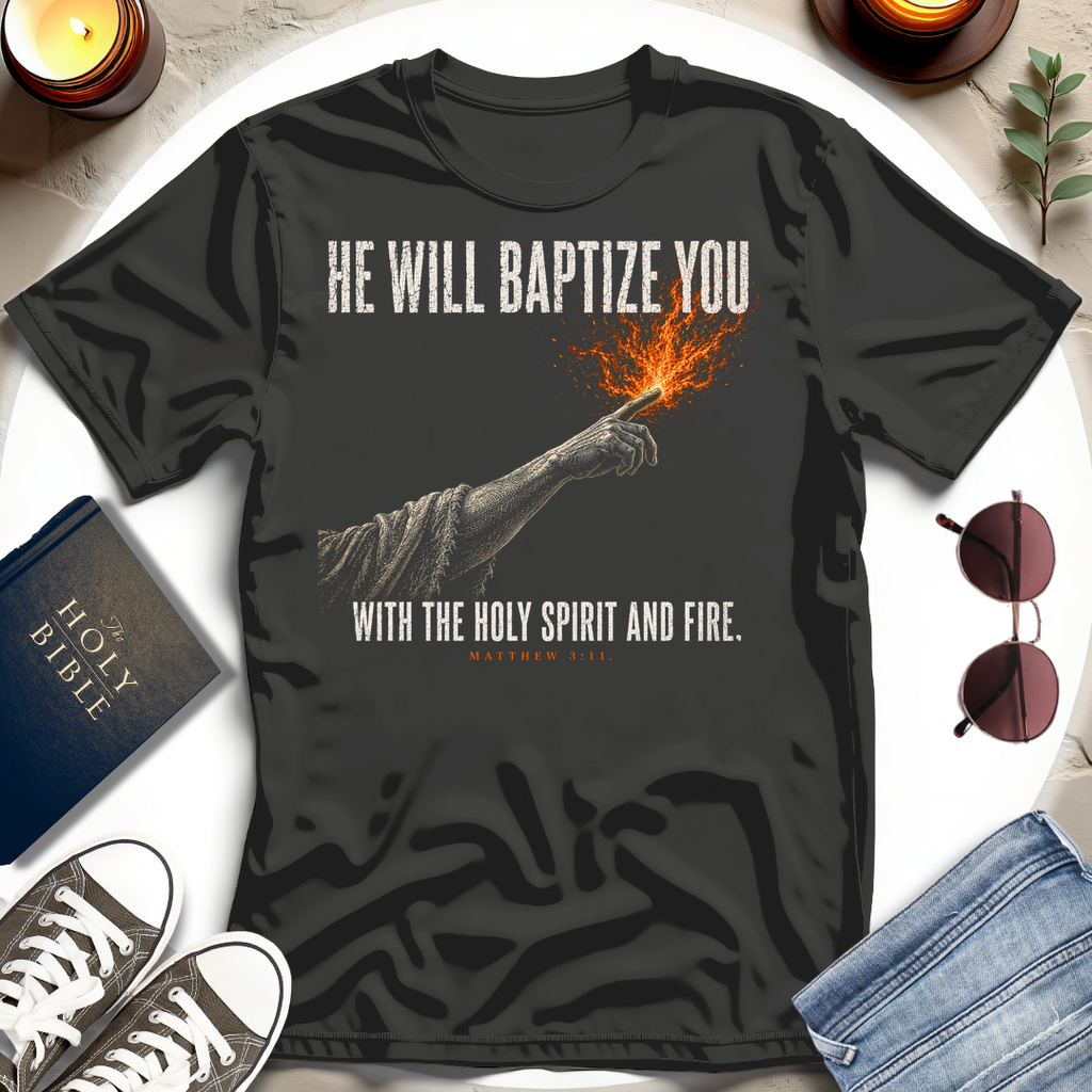 He Will Baptize You T-Shirt