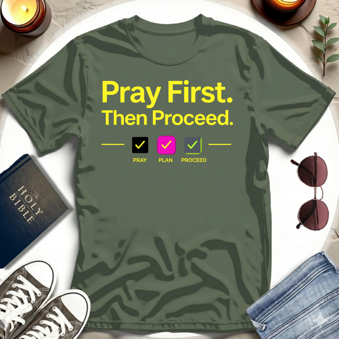 Pray First. Then Proceed I T-Shirt