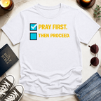 Pray First. Then Proceed T-Shirt