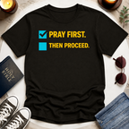 Pray First. Then Proceed T-Shirt