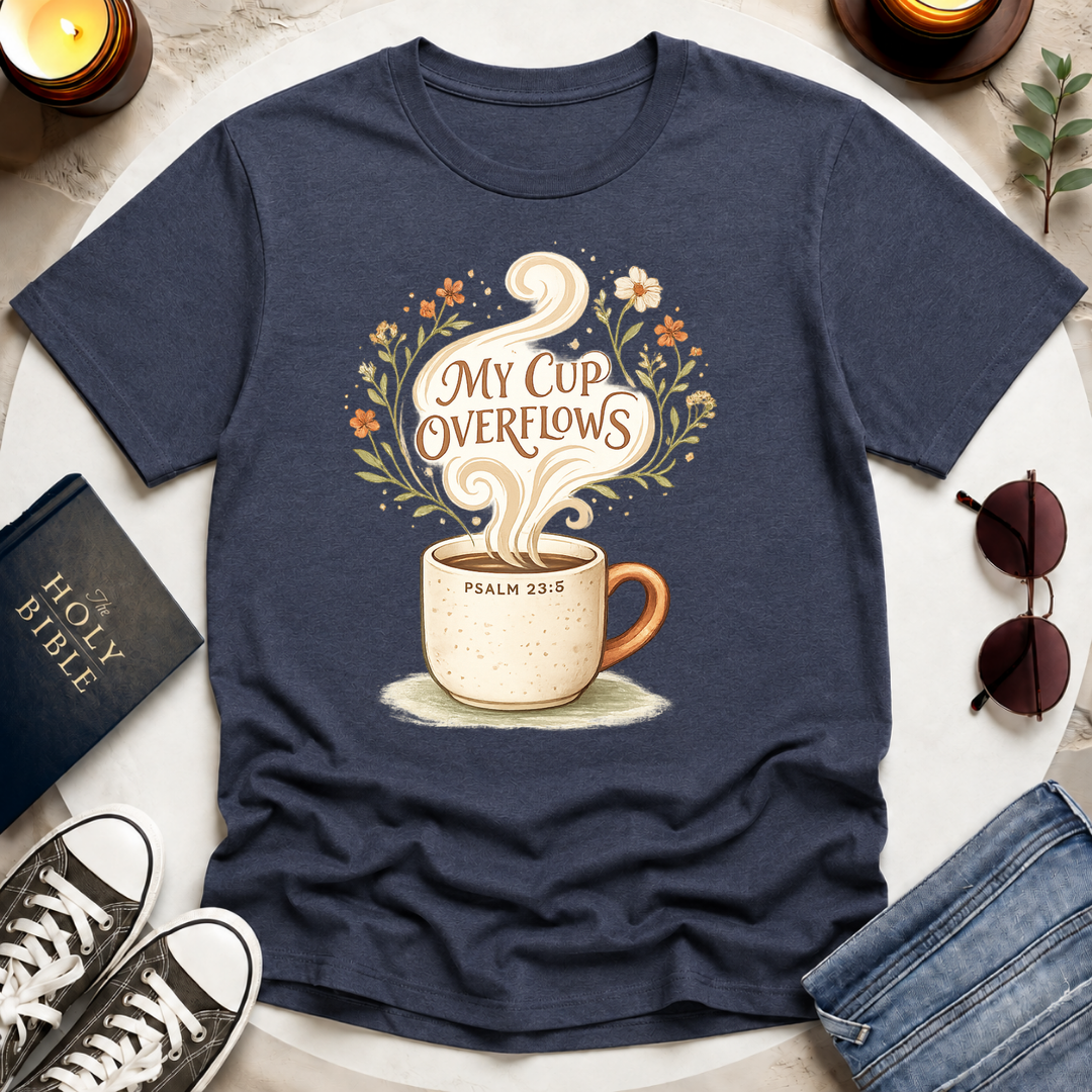 My Cup Overflows T-Shirt