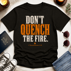 Don't Quench The Fire T-Shirt