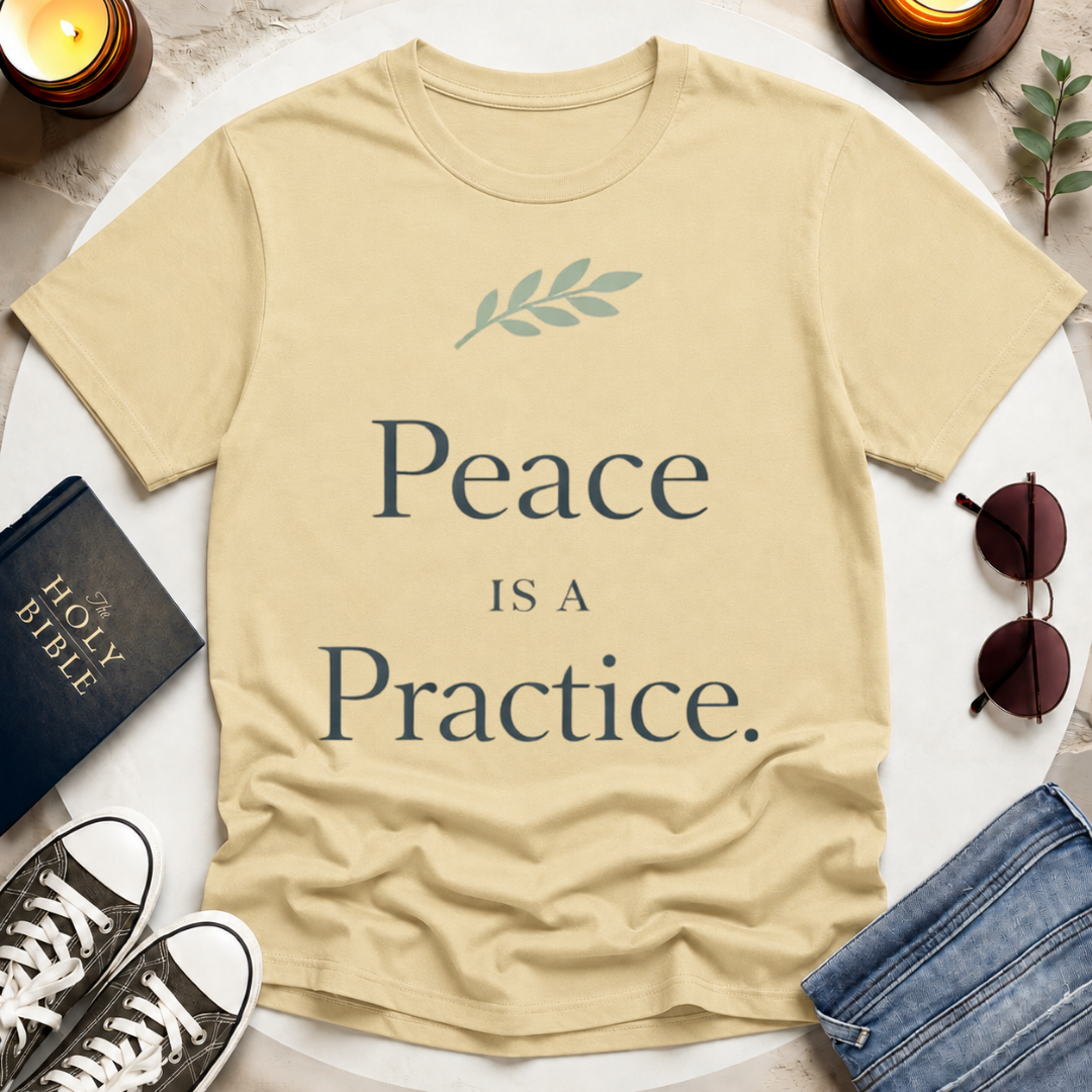 Peace Is a Practice I T-Shirt