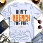 Don't Quench The Fire T-Shirt
