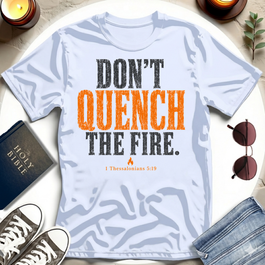 Don't Quench The Fire T-Shirt